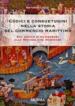 Codici e consuetudini del commercio marittimo Dal Codice di Hammurabi alle Repubbliche marinare