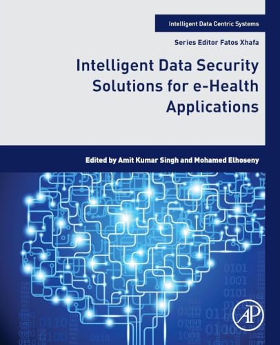 Intelligent Data Security Solutions for e-Health Applications (Intelligent Data-Centric Systems) view 2