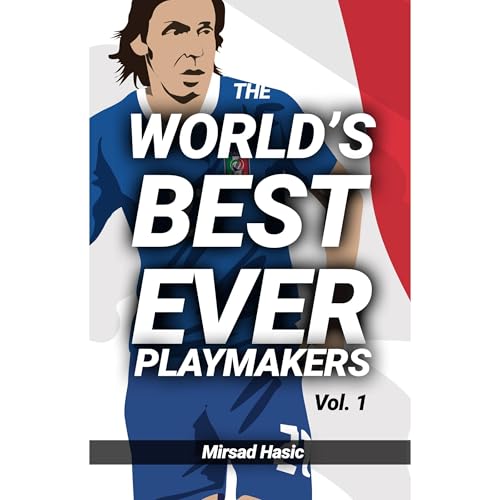 The World&amp;rsquo;s Best Ever Playmakers (Vol. 1) by Mirsad Hasic episode artwork