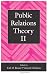 Public Relations Theory II (Routledge Communication Series)