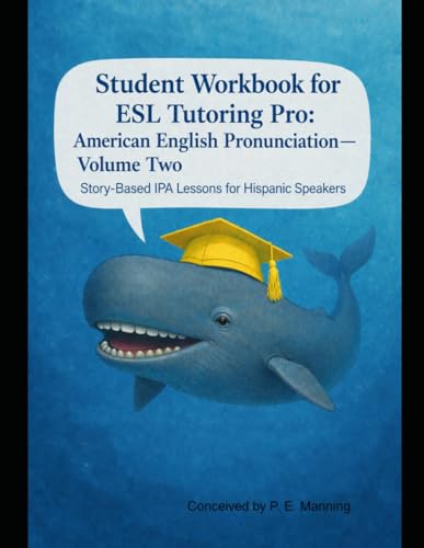ESL Tutoring Pro: American English Pronunciation — Volume Two Student Workbook: Story-Based Practice for Hispanic and Spanish-Speaking Learners (ESL Tutoring Pro Pronunciation Series)