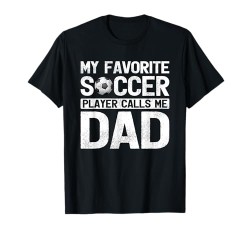 My Favorite Soccer Player Calls Me Dad Fathers Day T-Shirt