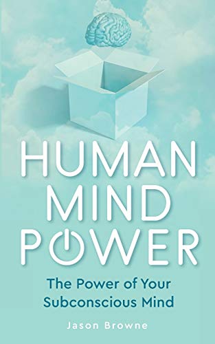 Human Mind Power: The Power Of Your Subconscious Mind