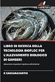 LIBRO DI RICERCA DELLA TECNOLOGIA BIOFLOC PER L'ALLEVAMENTO BIOLOGICO DI GAMBERI: Allevamento di gamberi rispettoso dell'ambiente