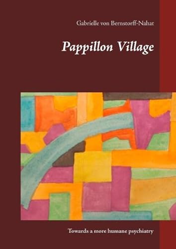 Pappillon Village: Towards a more humane psychiatry - Bernstorff-Nahat, Gabrielle von
