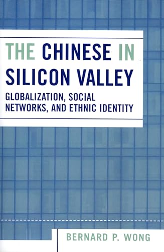 The Chinese in Silicon Valley: Globalization, Social Networks, and Ethnic Identity (Pacific Formations: Global Relations in Asian and Pacific Perspectives)