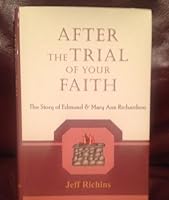 After the trial of your faith: The story of Edmund & Mary Ann Richardson B0006SCACW Book Cover