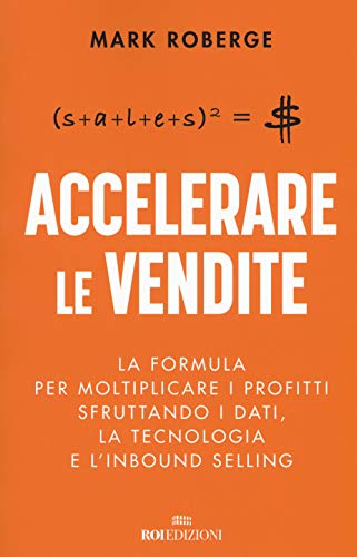 Accelerare le vendite. La formula per moltiplicare i profitti sfruttando i dati, la tecnologia e l'inbound selling
