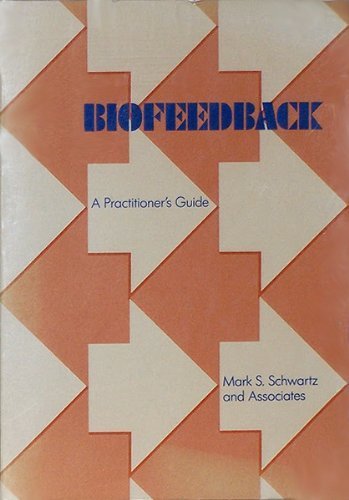 Biofeedback: A Practitioner's Guide eBook : Schwartz PhD, Mark S., Andrasik PhD, Frank: Kindle Store