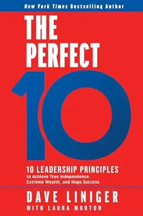 The Perfect 10: 10 Leadership Principles to Achieve True Independence, Extreme Wealth, and Huge Success-Wow! eBook