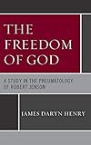 The Freedom of God: A Study in the Pneumatology of Robert Jenson