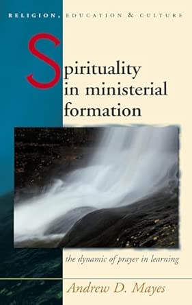 Spirituality in Ministerial Formation: The Dynamic of Prayer in Learning book cover