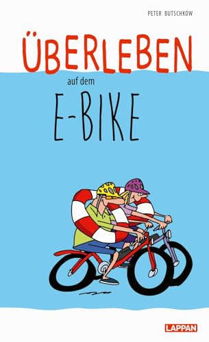 Überleben auf dem E-Bike: Lustiger Ratgeber für passionierte...