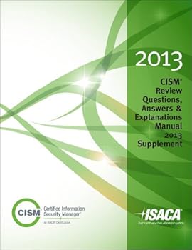 CISM Review Questions, Answers & Explanations 2013 Supplement