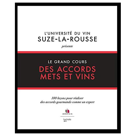Le grand cours des accords mets et vins: 100 leçons pour réaliser des accords gourmands comme un expert