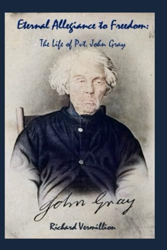 Eternal Allegiance to Freedom: The Life of Pvt. John Gray