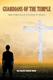 Guardians of the Temple: The Struggle to keep it Holy