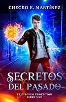 Secretos del Pasado: Una novela de fantasia urbana, misterio y suspenso (Serie de fantasía juvenil "El Circulo Protector") (Spanish Edition) B0C9KTQPH2 Book Cover