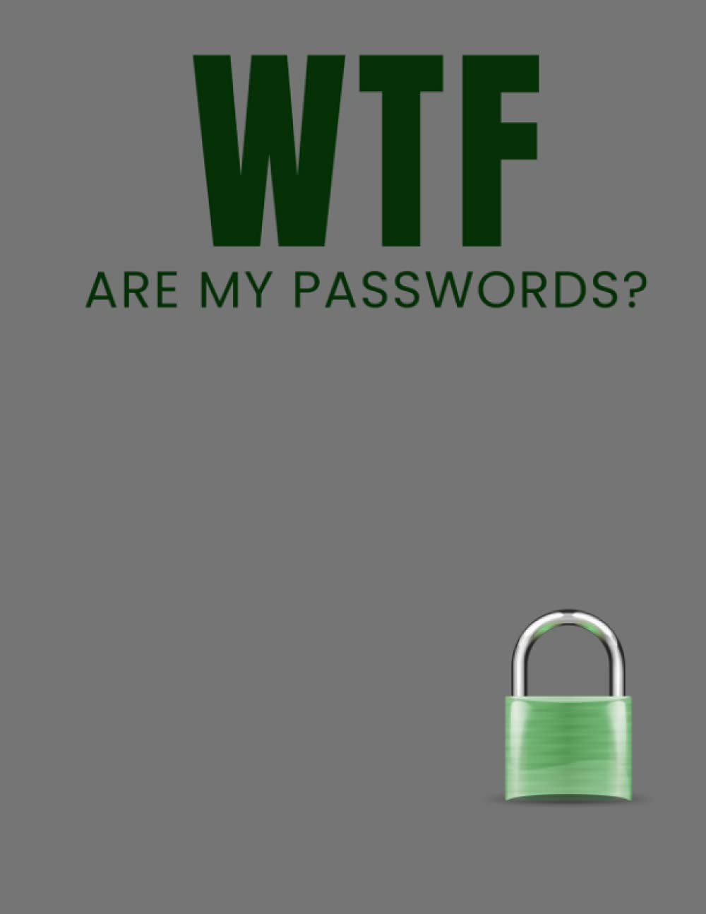 WTF Are My Passwords?! Password Journal - 8.5" x 11": Track all of your passwords in one place! Never lose track of your passwords again.