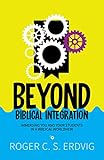 Beyond Biblical Integration: Immersing You and Your Students in a Biblical Worldview