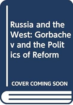 Hardcover Russia and the West: Gorbachev and the Politics of Reform Book