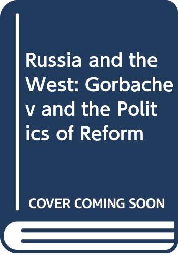 Russia and the West: Gorbachev and the Politics... 0671618393 Book Cover