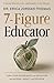 7-Figure Educator: Turn Your Experience as an Educator into Income, Impact, and Freedom