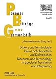Diskurs und Terminologie beim Fachübersetzen und Dolmetschen - Discourse and Terminology in Specialist Translation and Interpreting (Posener Beiträge zu Sprache, Literatur und Medien, Band 25)