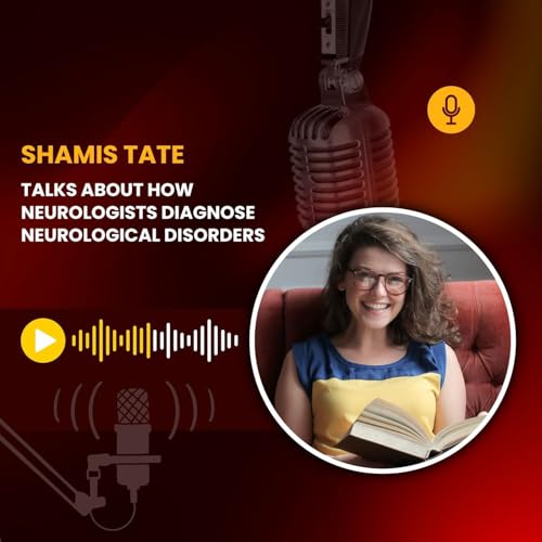 Shamis Tate Talks About How Neurologists Diagnose Neurological Disorders cover art