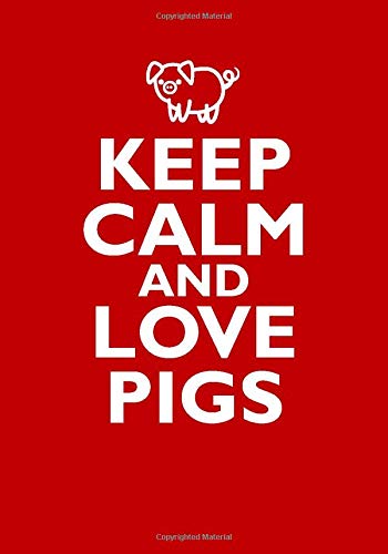 Keep Calm and Love Pigs: A Notebook and Journal for Creativity and Mindfulness