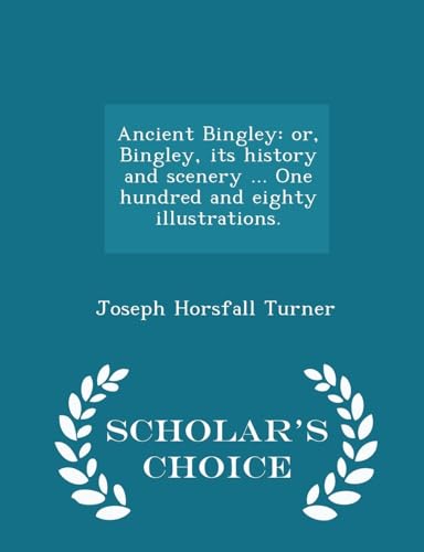 Ancient Bingley: Its History and Scenery — Scholar's Choice Edition