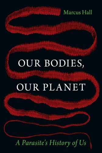 Our Bodies, Our Planet: A Parasite’s History of Us