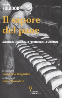 Il sapore del pane. Ascoltare l'incertezza per narrare la speranza Il sapore del pane. Ascoltare l'incertezza per narrare la speranza