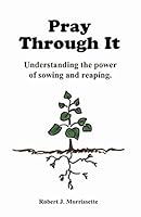 Pray Through It: Pray Through It is about how through prayer one can allow God to touch the root causes of present manifesting issues in one's life. 097635490X Book Cover