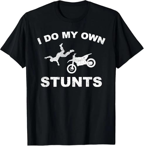 Best! I Do My Own Stunts I Funny Motorcycle Stuntmen Gift Tee Size S-3XL