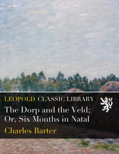 The Dorp and the Veld; Or, Six Months in Natal