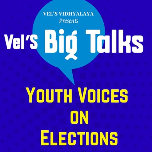 Vel&rsquo;s Big Talks 🎙️ | Episode 2 | Youth Voices on Elections