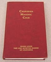 California Masonic Code Containing Constitution and Ordinances Annotated to Show the Regulations of the Most Worsphipful Grand Lodge of Free and Accepted Masons of the State of California B000YZR44Q Book Cover