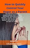 How to Quickly Control Your Anger as a Parent: The practical guide to understanding your triggers, mastering your emotions, and become a happier parent. ... and parenting triggers) (English Edition)
