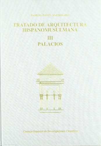 Tratado de arquitectura hispano-musulmana. Tomo III. Palacios