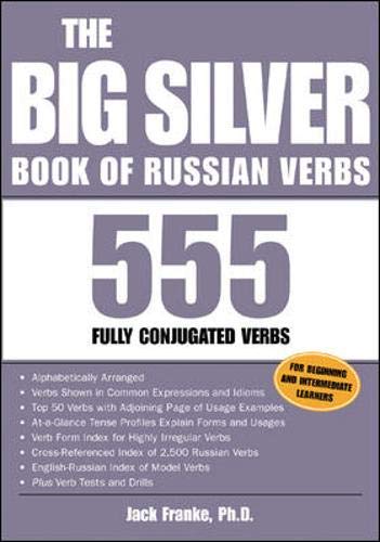 The Big Silver Book Of Russian Verbs: 555 Fully Conjugated Verbs The Big Silver Book Of Russian Verbs: 555 Fully Conjugated Verbs