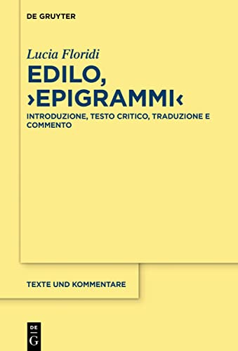Edilo, ›Epigrammi‹: Introduzione, testo critico, traduzione e commento (Texte und Kommentare, 64) (Italian Edition)