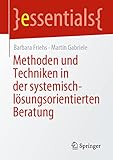  Methoden und Techniken in der systemisch-lösungsorientierten Beratung (essentials)
