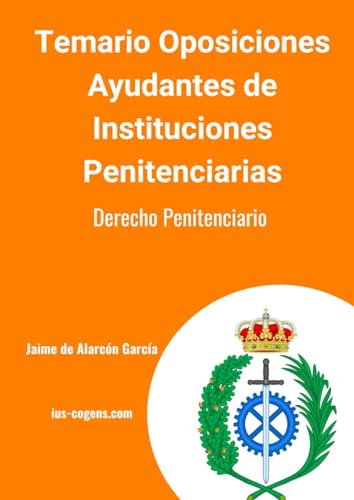 Temario oposiciones Ayudantes de Instituciones Penitenciarias: Derecho Penitenciario