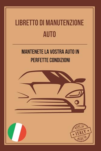Libretto di Manutenzione Auto: Registro universale, semplice e pratico con pagine prefabbricate per tenere traccia di tutta la manutenzione dell'automobile (120 Pagine)