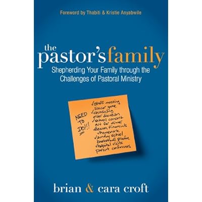 The Pastor's Family: Shepherding Your Family through the Challenges of Pastoral Ministry
