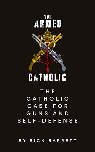 The Armed Catholic: The Catholic Case for Guns and Self-Defense (English Edition)