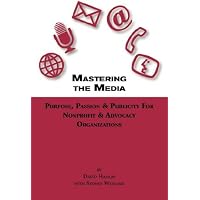 (MASTERING THE MEDIA PURPOSE, PASSION & PUBLICITY FOR NONPROFIT & ADVOCACY ORGANIZATIONS ) BY HAMLIN, DAVID{AUTHOR}Paperback