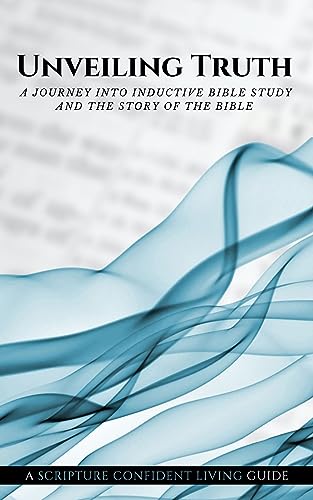 Unveiling Truth: A Journey into Inductive Bible Study and the Story of the Bible (English Edition)