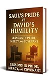 SAUL’S PRIDE VS DAVID’S HUMILITY : Lessons in Pride, Mercy, and Covenant (The Power of God) (English Edition)